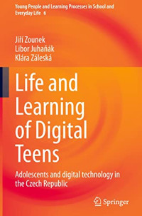 Jiří Zounek, Libor Juhaňák, Klára Záleská — Life and Learning of Digital Teens: Adolescents and digital technology in the Czech Republic