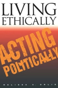 Melissa A. Orlie — Living Ethically, Acting Politically