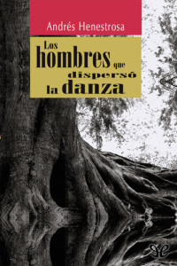 Andrés Henestrosa — Los hombres que dispersó la danza