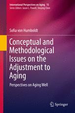 Sofia von Humboldt (auth.) — Conceptual and Methodological Issues on the Adjustment to Aging: Perspectives on Aging Well