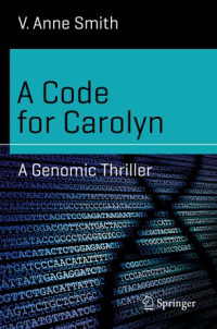 V. Anne Smith — A Code for Carolyn: A Genomic Thriller