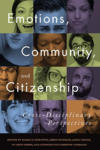 Rebecca Kingston (editor), Kiran Banerjee (editor), James McKee (editor), Yi-Chun Chien (editor), Constantine Christos Vassiliou (editor) — Emotions, Community, and Citizenship: Cross-Disciplinary Perspectives