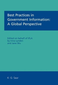 Lynden, Irina — Best Practices in Government Information: A Global Perspective: Papers presented at recent sessions of IFLAÂ´s Government and Official Publications Section