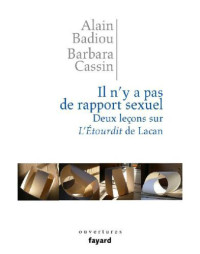 Badiou, Alain;Cassin, Barbara — Il n'y a pas de rapport sexuel: deux leçons sur ''L'Étourdit'' de Lacan