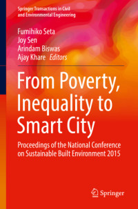 Biswas Arindam; Khare Ajay; Sen Joy; Seta Fumihiko — From Poverty, Inequality to Smart City: Proceedings of the National Conference on Sustainable Built Environment 2015