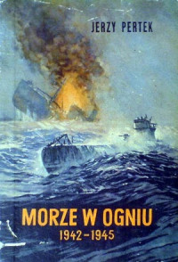 Jerzy Pertek — Morze w ogniu 1942-1945