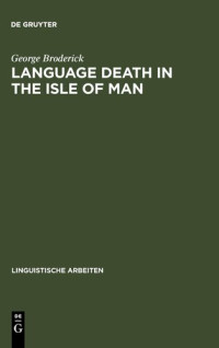 George Broderick — Language Death in the Isle of Man (Linguistische Arbeiten)