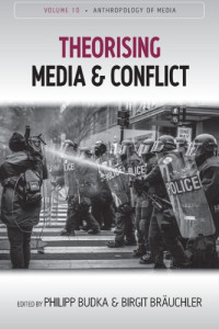 Philipp Budka, Birgit Bräuchler — Theorising Media And Conflict