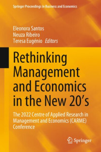 Eleonora Santos, Neuza Ribeiro, Teresa Eugénio, (eds.) — Rethinking Management and Economics in the New 20’s: The 2022 Centre of Applied Research in Management and Economics (CARME) Conference