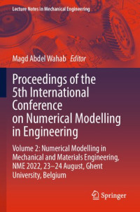 Magd Abdel Wahab — Proceedings of the 5th International Conference on Numerical Modelling in Engineering: Volume 2: Numerical Modelling in Mechanical and Materials Engineering, NME 2022, 23–24 August, Ghent University, Belgium