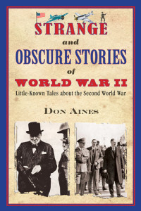 Don Aines — Strange and Obscure Stories of World War II: Little-Known Tales about the Second World War