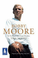 Tina Moore — Bobby Moore: By the Person Who Knew Him Best