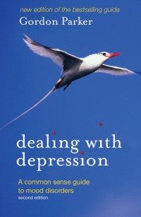 Gordon Parker — Dealing with Depression: A Commonsense Guide to Mood Disorders