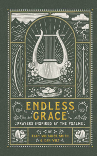 Ryan Whitaker Smith; Dan Wilt — Endless Grace: Prayers Inspired by the Psalms