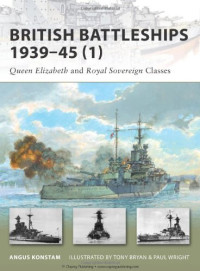 Angus Konstam, Tony Bryan (Illustrator), Paul Wright (Illustrator) — British Battleships 1939–45 (1): Queen Elizabeth and Royal Sovereign Classes