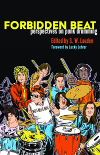 S. W. Lauden — Forbidden Beat: Perspectives on Punk Drumming