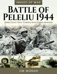 Jim Moran — Battle of Peleliu, 1944: Three Days That Turned into Three Months