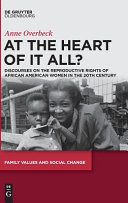 Anne Overbeck — At the Heart of it All? Discourses on the Reproductive Rights of African American Women in the 20th Century