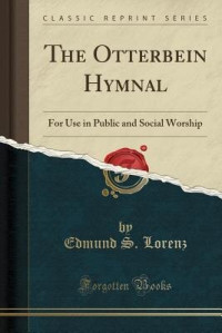 Edmund S. Lorenz — The Otterbein Hymnal: For Use in Public and Social Worship (Classic Reprint)