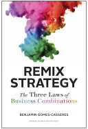 Benjamin Gomes-Casseres — Remix Strategy: The Three Laws of Business Combinations