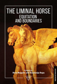 Rena Maguire; Anastasija Ropa — The Liminal Horse: Equitation and Boundaries