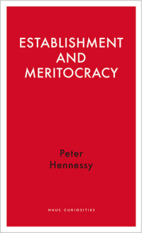 Peter Hennessy — Establishment and Meritocracy