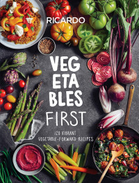 Ricardo Larrivee — Vegetables First: 120 Vibrant Vegetable-Forward Recipes