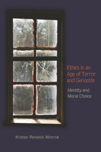 Kristen Renwick Monroe — Ethics in an Age of Terror and Genocide: Identity and Moral Choice