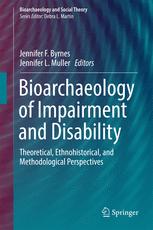 Jennifer F. Byrnes, Jennifer L. Muller (eds.) — Bioarchaeology of Impairment and Disability: Theoretical, Ethnohistorical, and Methodological Perspectives