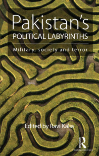 Ravi Kalia — Pakistan's Political Labyrinths: Military, Society and Terror