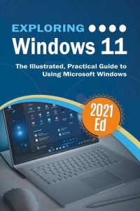 Kevin Wilson — Exploring Windows 11: The Illustrated, Practical Guide to Using Microsoft Windows