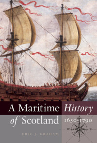 Eric J. Graham — A Maritime History of Scotland, 1650-1790