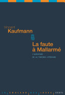 Vincent Kaufmann — La faute à Mallarmé. L'aventure de la théorie littéraire
