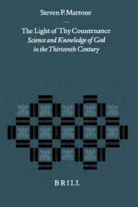 Steven P. Marrone — The Light of Thy Countenance: Science and Knowledge of God in the Thirteenth Century (Studies in the History of Christian Thought) (Vol.1)