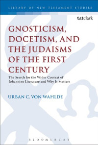 Urban C. von Wahlde — Gnosticism, Docetism, and the Judaisms of the First Century