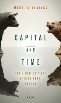 Konings, Martijn — Capital and Time: For a New Critique of Neoliberal Reason