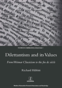 Hibbitt, Richard — Dilettantism and its values: from Weimar classicism to the fin de siecle