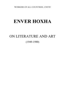 Enver Hoxha — On Literature and Art (1949-1980)