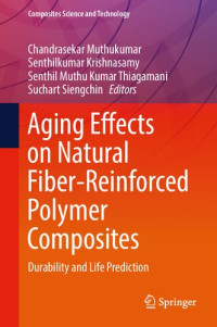 Chandrasekar Muthukumar, Senthilkumar Krishnasamym, Senthil Muthu Kumar Thiagamani, Suchart Siengchin — Aging Effects on Natural Fiber-Reinforced Polymer Composites: Durability and Life Prediction