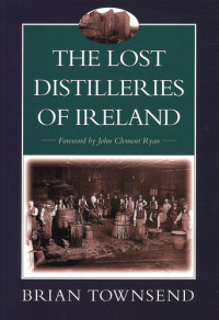 Brian Townsend — The Lost Distilleries Of Ireland