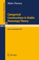 Myles Tierney (auth.) — Categorical Constructions in Stable Homotopy Theory: A Seminar given at the ETH, Zürich, in 1967