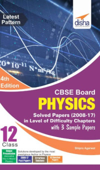 Shipra Agarwal — CBSE Board Class 12 Physics Solved Papers 2008-2017 in level of difficulty chapters with 3 sample papers