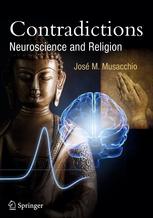 José M. Musacchio (auth.) — Contradictions: Neuroscience and Religion