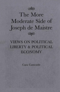 Cara Camcastle — More Moderate Side of Joseph de Maistre: Views on Political Liberty and Political Economy