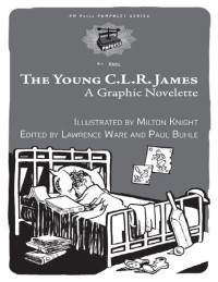 Lawrence Ware; Paul Buhle — The Young C.L.R. James: A Graphic Novelette (No OCR)