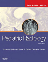 Johan G. Blickman MD PhD FACR, Bruce R. Parker MD, Patrick D. Barnes MD — Pediatric Radiology: The Requisites (Requisites in Radiology)