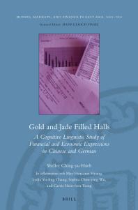 Shelley Ching-Yu Hsieh — Gold and Jade Filled Halls: a Cognitive Linguistic Study of Financial and Economic Expressions in Chinese and German