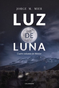 Jorge M. Mier — Luz de luna: Cuatro volcanes de México