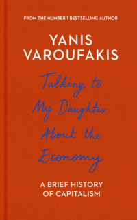 Yanis Varoufakis — Talking to My Daughter About the Economy