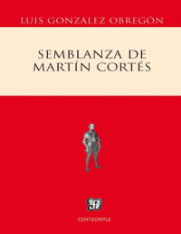 Luis González Obregón — Semblanza de Martín Cortés